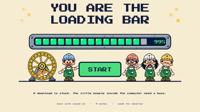 A loading bar stuck at 99%, a hamster in a wheel and four little workers